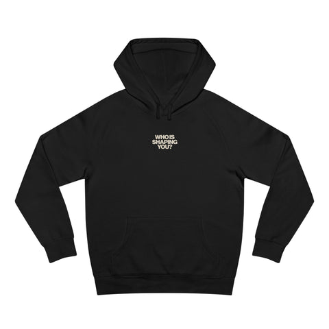 Who Is Shaping You? Hoodie