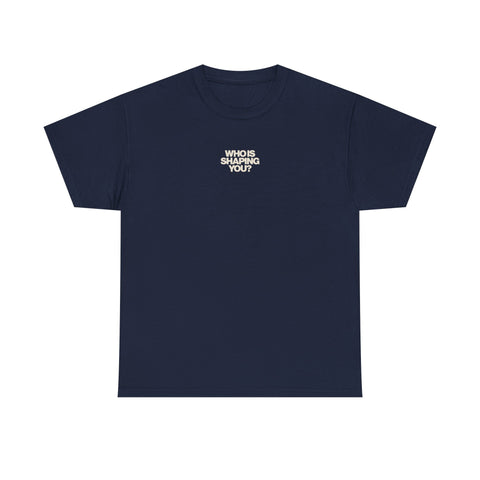 Who is Shaping You? Tee