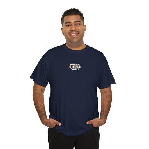 Who is Shaping You? Tee