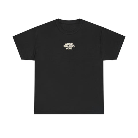 Who is Shaping You? Tee