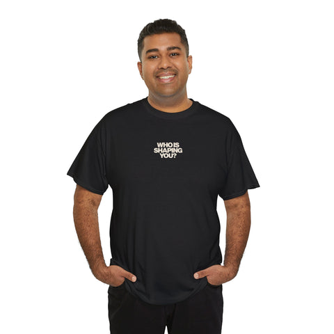 Who is Shaping You? Tee
