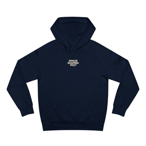 Who Is Shaping You? Hoodie